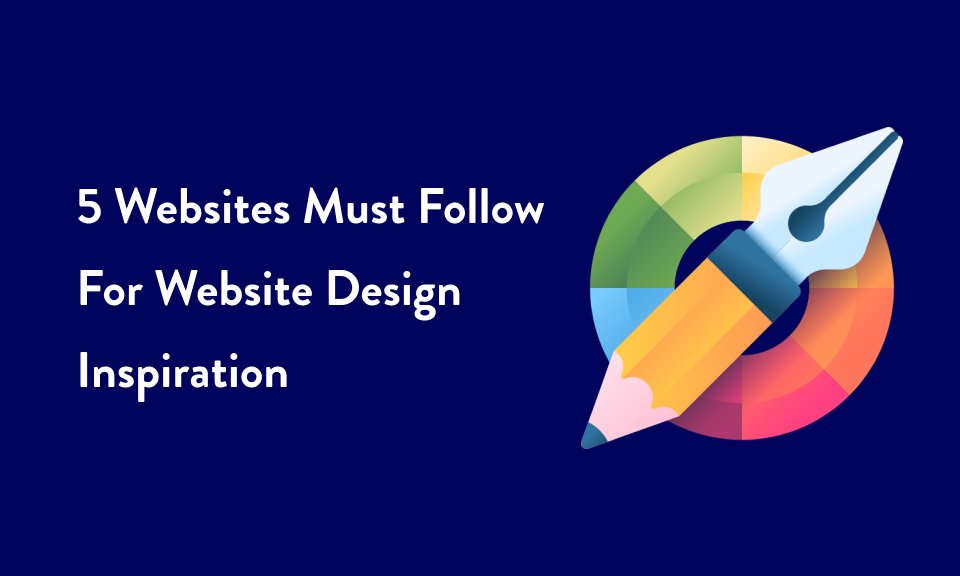 5 Websites Must Follow for Website Design Inspiration