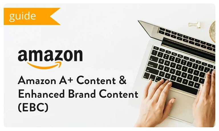 Amazon A+ Content & Enhanced Brand Content (EBC)